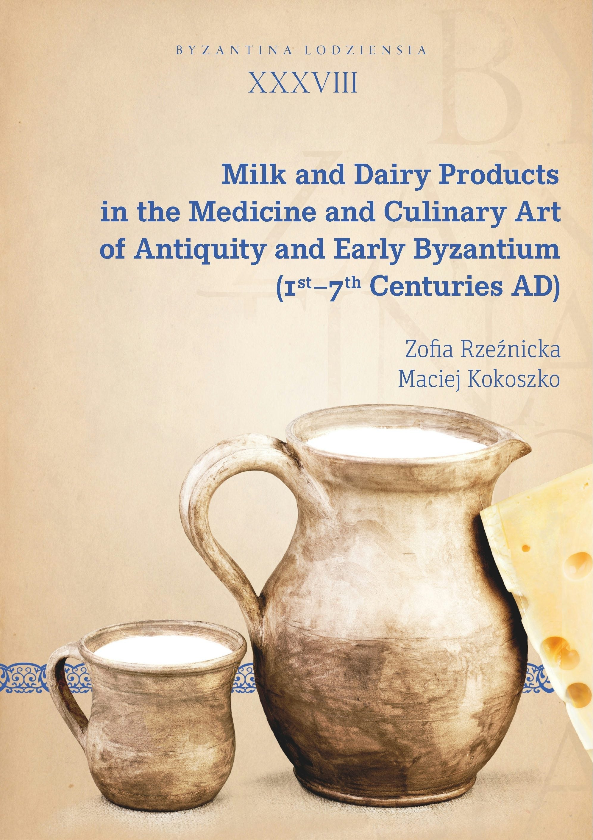 Book cover image for Milk and Dairy Products in the Medicine and Culinary Art of Antiquity and Early Byzantium (1st–7th Centuries AD) ISBN: 9788323347453